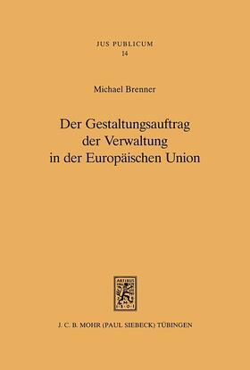 Brenner |  Der Gestaltungsauftrag der Verwaltung in der Europäischen Union | Buch |  Sack Fachmedien