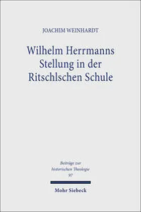 Weinhardt |  Wilhelm Herrmanns Stellung in der Ritschlschen Schule | Buch |  Sack Fachmedien