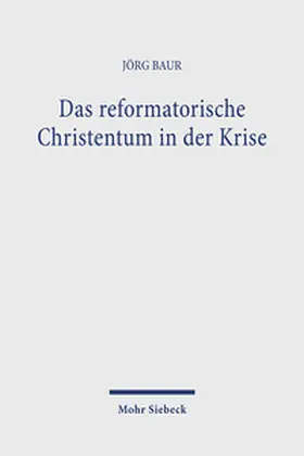 Baur |  Das reformatorische Christentum in der Krise | Buch |  Sack Fachmedien