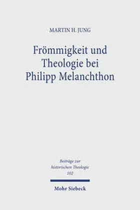 Jung |  Frömmigkeit und Theologie bei Philipp Melanchthon | Buch |  Sack Fachmedien