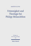 Jung |  Frömmigkeit und Theologie bei Philipp Melanchthon | Buch |  Sack Fachmedien
