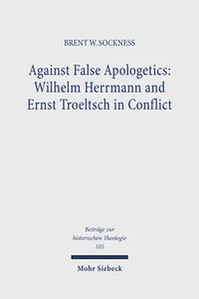Sockness |  Against False Apologetics: Wilhelm Herrmann and Ernst Troeltsch in Conflict | Buch |  Sack Fachmedien