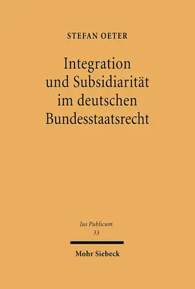 Oeter |  Integration und Subsidiarität im deutschen Bundesstaatsrecht | Buch |  Sack Fachmedien
