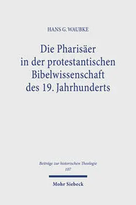 Waubke |  Die Pharisäer in der protestantischen Bibelwissenschaft des 19. Jahrhunderts | Buch |  Sack Fachmedien