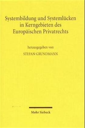 Grundmann | Systembildung und Systemlücken in Kerngebieten des Europäischen Privatrechts | Buch | 978-3-16-147314-2 | sack.de