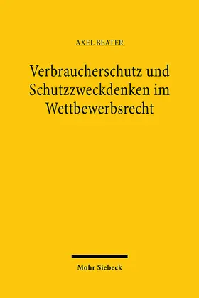 Beater |  Verbraucherschutz und Schutzzweckdenken im Wettbewerbsrecht | Buch |  Sack Fachmedien