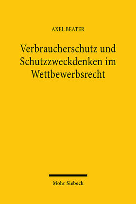 Beater | Verbraucherschutz und Schutzzweckdenken im Wettbewerbsrecht | Buch | 978-3-16-147375-3 | sack.de