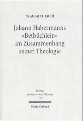 Koch |  Johann Habermanns "Betbüchlein" im Zusammenhang seiner Theologie | Buch |  Sack Fachmedien