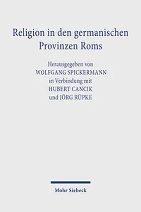 Spickermann / Cancik / Rüpke |  Religion in den germanischen Provinzen Roms | Buch |  Sack Fachmedien