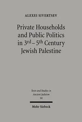 Sivertsev | Private Households and Public Politics in 3rd-5th Century Jewish Palestine | Buch | 978-3-16-147780-5 | sack.de