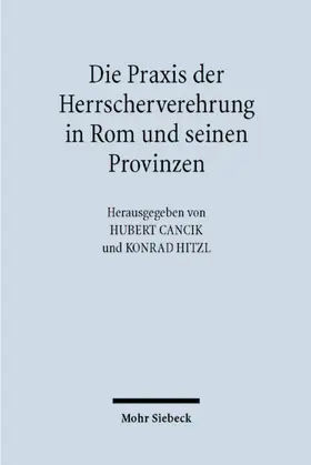 Cancik / Hitzl |  Die Praxis der Herrscherverehrung in Rom und seinen Provinzen | Buch |  Sack Fachmedien