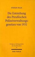 Naas |  Die Entstehung des Preußischen Polizeiverwaltungsgesetzes von 1931 | Buch |  Sack Fachmedien