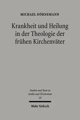 Dörnemann | Krankheit und Heilung in der Theologie der frühen Kirchenväter | Buch | 978-3-16-148161-1 | sack.de