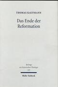 Kaufmann |  Kaufmann, T: Ende der Reformation | Buch |  Sack Fachmedien