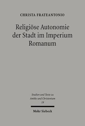 Frateantonio | Religiöse Autonomie der Stadt im Imperium Romanum | Buch | 978-3-16-148200-7 | sack.de