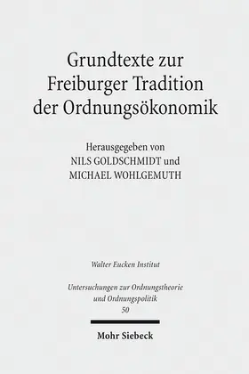 Goldschmidt / Wohlgemuth | Grundtexte zur Freiburger Tradition der Ordnungsökonomik | Buch | 978-3-16-148297-7 | sack.de