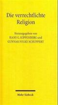 Kippenberg / Schuppert |  Die verrechtlichte Religion | Buch |  Sack Fachmedien