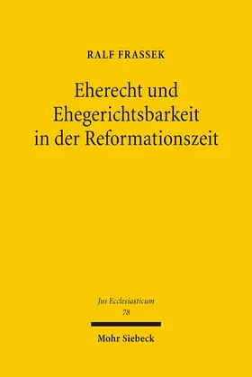 Frassek |  Eherecht und Ehegerichtsbarkeit in der Reformationszeit | Buch |  Sack Fachmedien