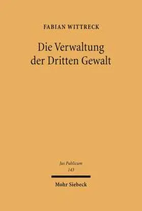 Wittreck |  Die Verwaltung der Dritten Gewalt | Buch |  Sack Fachmedien