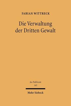 Wittreck | Die Verwaltung der Dritten Gewalt | Buch | 978-3-16-148783-5 | sack.de
