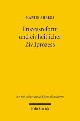 Ahrens | Ahrens, A: Prozessreform und einheitlicher Zivilprozess | Buch | 978-3-16-148839-9 | sack.de