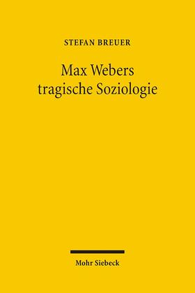 Breuer |  Breuer: Max Webers tragische Soziologie | Buch |  Sack Fachmedien