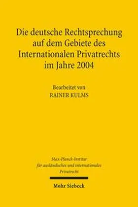 Max-Planck-Institut f. Privatrecht |  Die deutsche Rechtsprechung auf dem Gebiete des Internationalen Privatrechts im Jahre 2004 | Buch |  Sack Fachmedien