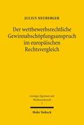 Neuberger |  Der wettbewerbsrechtliche Gewinnabschöpfungsanspruch im europäischen Rechtsvergleich | Buch |  Sack Fachmedien