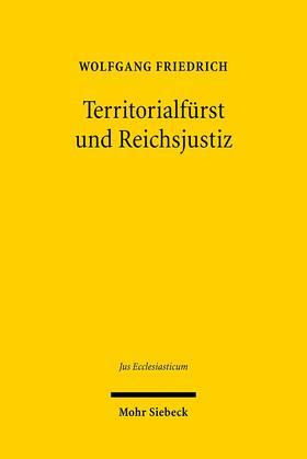 Friedrich |  Territorialfürst und Reichsjustiz | Buch |  Sack Fachmedien