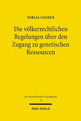 Lochen / Marauhn / Walter |  Die völkerrechtlichen Regelungen über den Zugang zu genetischen Ressourcen | Buch |  Sack Fachmedien