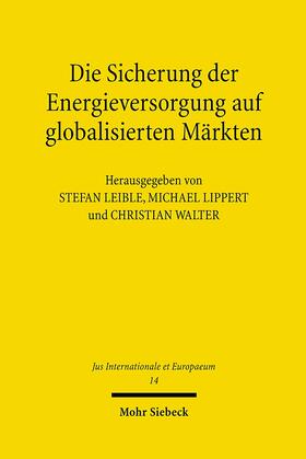 Walter / Leible / Lippert | Die Sicherung der Energieversorgung auf globalisierten Märkten | Buch | 978-3-16-149387-4 | sack.de