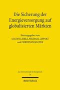 Walter / Leible / Lippert |  Die Sicherung der Energieversorgung auf globalisierten Märkten | Buch |  Sack Fachmedien