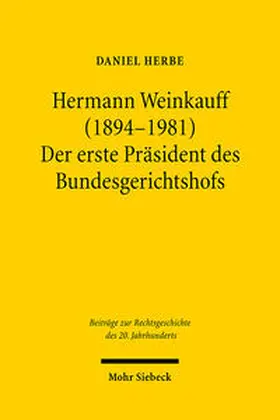 Herbe |  Hermann Weinkauff (1894-1981). Der erste Präsident des Bundesgerichtshofs | Buch |  Sack Fachmedien