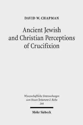 Chapman | Ancient Jewish and Christian Perceptions of Crucifixion | Buch | 978-3-16-149579-3 | sack.de