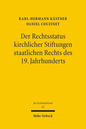 Kästner / Couzinet |  Der Rechtsstatus kirchlicher Stiftungen staatlichen Rechts des 19. Jahrhunderts | Buch |  Sack Fachmedien