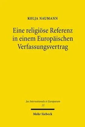 Naumann |  Eine religiöse Referenz in einem Europäischen Verfassungsvertrag | Buch |  Sack Fachmedien