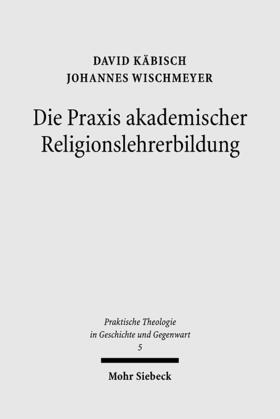 Käbisch / Wischmeyer |  Die Praxis akademischer Religionslehrerbildung | Buch |  Sack Fachmedien