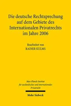 Max-Planck-Institut f. Privatrecht |  Die deutsche Rechtsprechung auf dem Gebiete des Internationalen Privatrechts im Jahre 2006 | Buch |  Sack Fachmedien