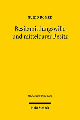 Bömer |  Besitzmittlungswille und mittelbarer Besitz | Buch |  Sack Fachmedien