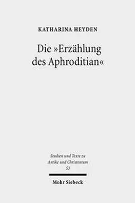 Heyden |  Die "Erzählung des Aphroditian" | Buch |  Sack Fachmedien