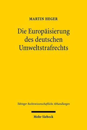Heger | Die Europäisierung des deutschen Umweltstrafrechts | Buch | 978-3-16-149845-9 | sack.de