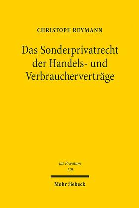 Reymann | Das Sonderprivatrecht der Handels- und Verbraucherverträge | Buch | 978-3-16-149865-7 | sack.de
