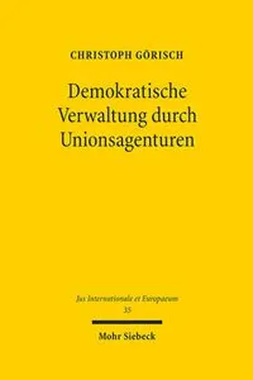 Görisch | Demokratische Verwaltung durch Unionsagenturen | Buch | 978-3-16-149874-9 | sack.de