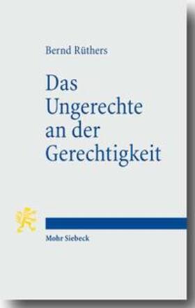 Rüthers | Das Ungerechte an der Gerechtigkeit | Buch | 978-3-16-149919-7 | sack.de