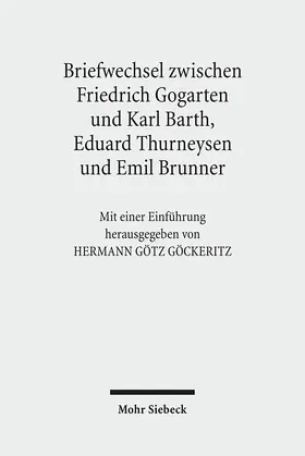 Barth / Brunner / Göckeritz |  Friedrich Gogartens Briefwechsel mit Karl Barth, Eduard Thurneysen und Emil Brunner | Buch |  Sack Fachmedien