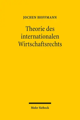 Hoffmann |  Theorie des internationalen Wirtschaftsrechts | Buch |  Sack Fachmedien
