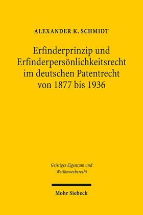 Schmidt |  Erfinderprinzip und Erfinderpersönlichkeitsrecht im deutschen Patentrecht von 1877 bis 1936 | Buch |  Sack Fachmedien