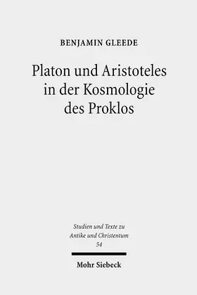 Gleede / Markschies / Wallraff |  Platon und Aristoteles in der Kosmologie des Proklos | Buch |  Sack Fachmedien
