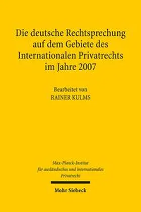 Kulms / Max-Planck-Institut f. Privatrecht |  Die deutsche Rechtsprechung auf dem Gebiete des Internationalen Privatrechts im Jahre 2007 | Buch |  Sack Fachmedien