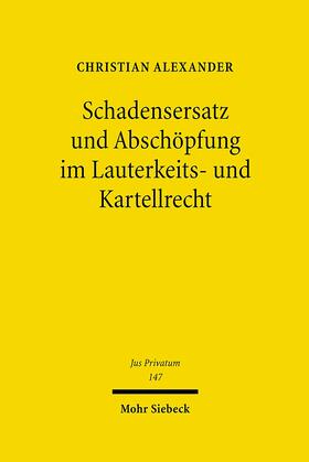 Alexander |  Schadensersatz und Abschöpfung im Lauterkeits- und Kartellrecht | Buch |  Sack Fachmedien